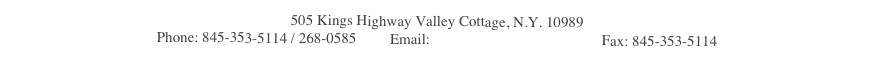 505 Kings Highway Valley Cottage, N.Y. 10989   
Phone: 845-353-5114 / 268-0585         Email: bsl@gotobluesky.com         Fax: 845-353-5114